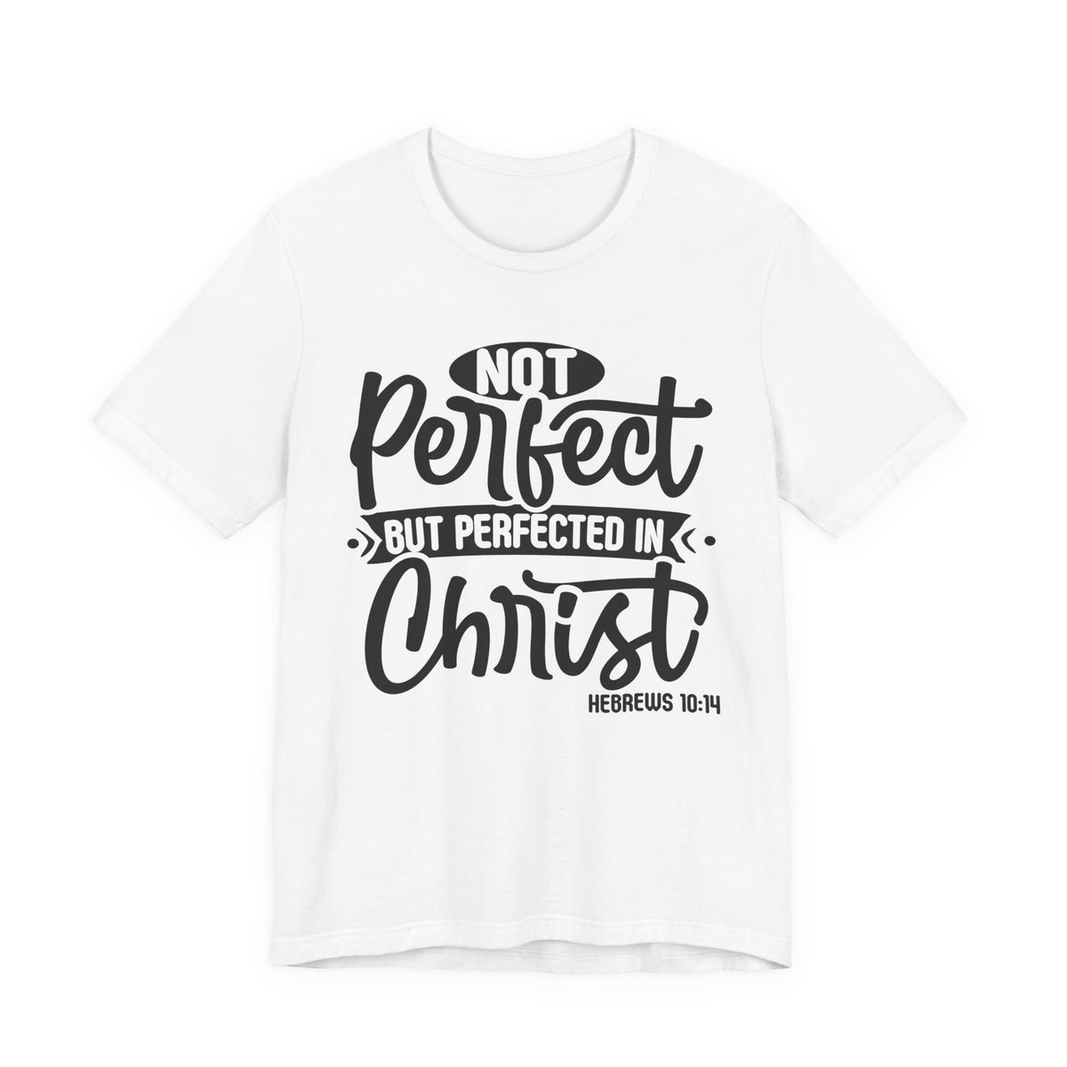 Not Perfect, But Perfected in Christ — Christian T-Shirt