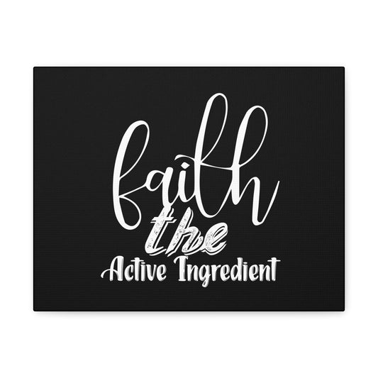 Faith Is The Active Ingredient, Canvas Wrap