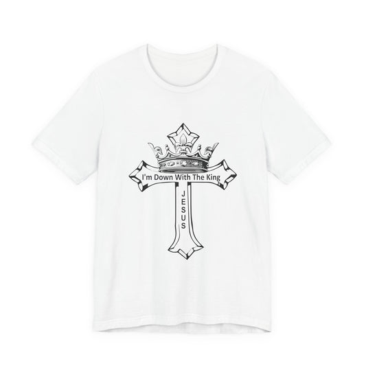 I’m Down With the King — Christian T-Shirt