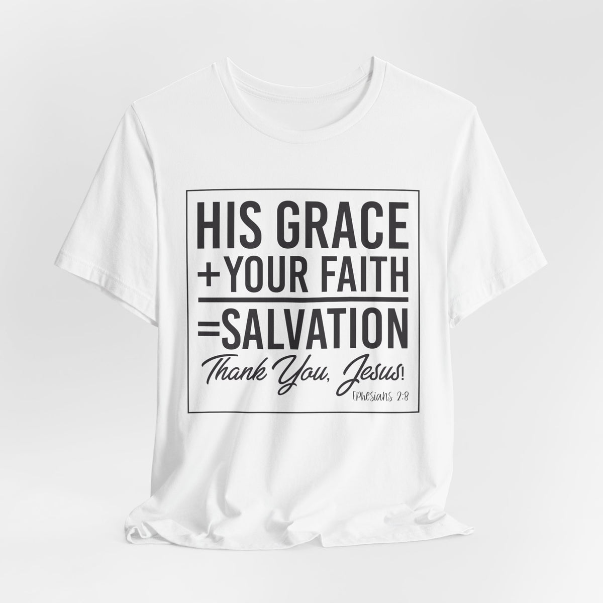 His Grace + Your Faith — Christian T-Shirt