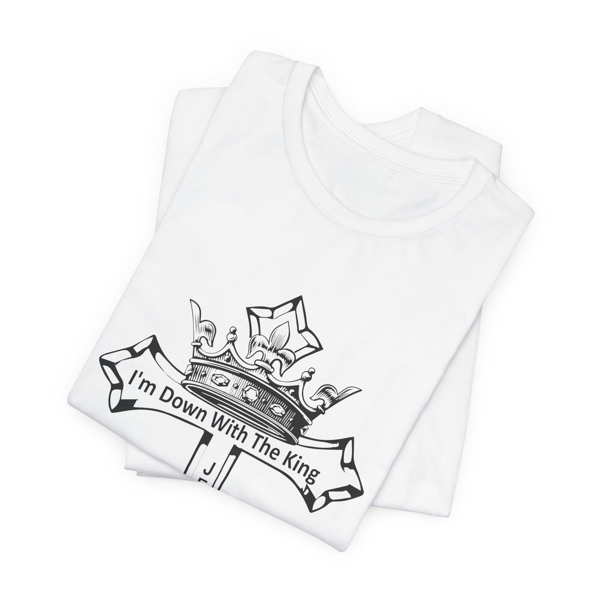 I’m Down With the King — Christian T-Shirt