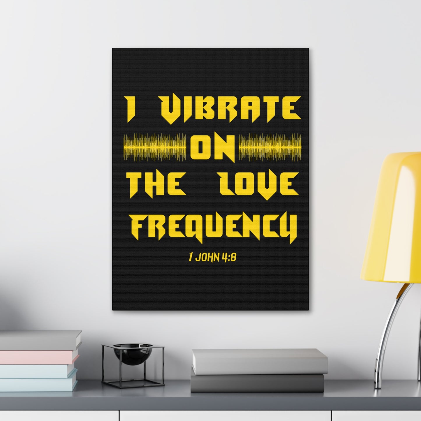 I Vibrate On The Love Frequency 1 John 4:8 , Canvas Gallery Wraps