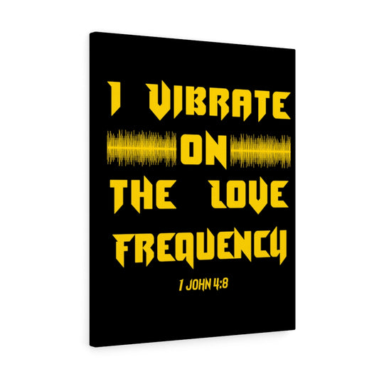I Vibrate On The Love Frequency 1 John 4:8 , Canvas Gallery Wraps