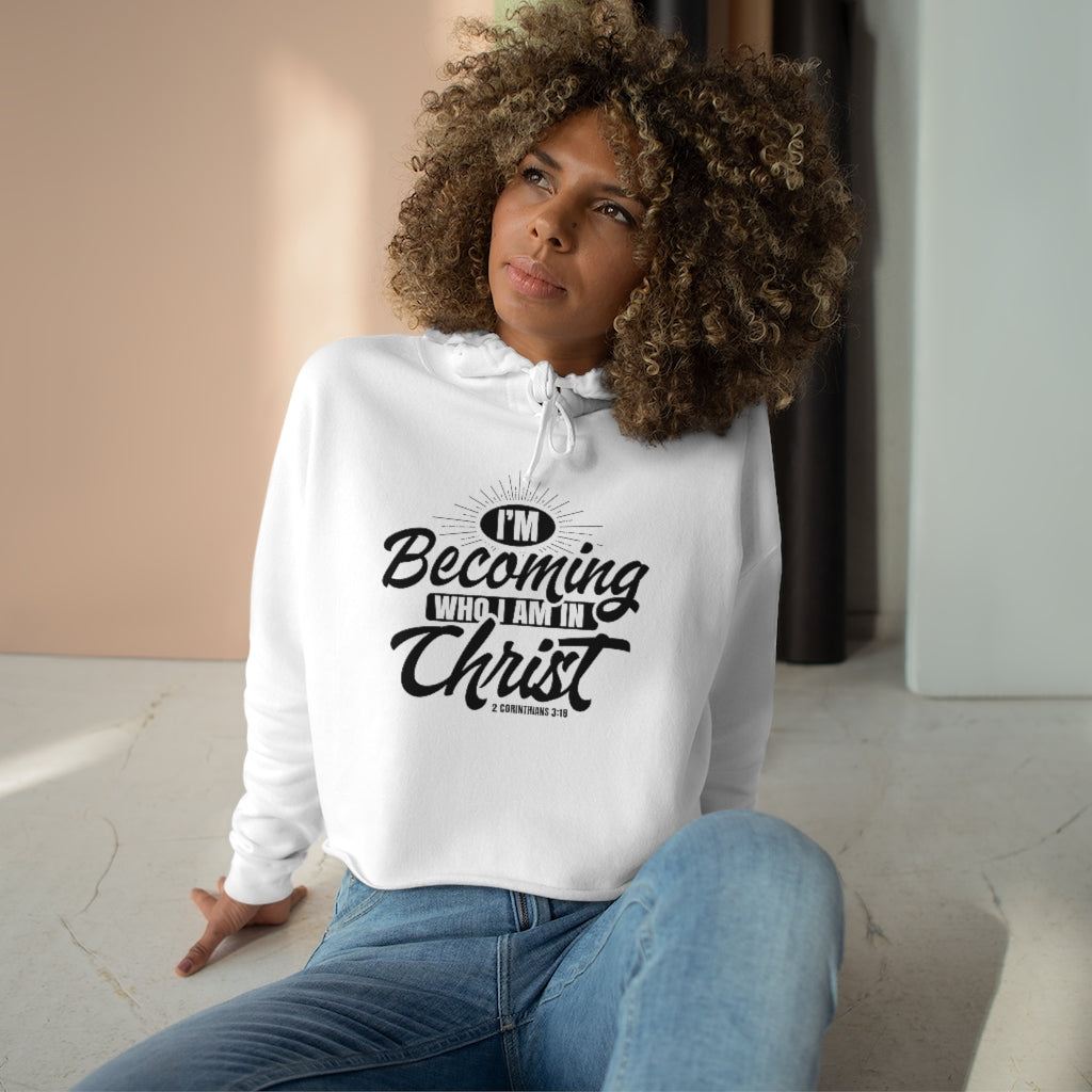 I'm Becoming Who I Am In Christ, Crop Hoodie