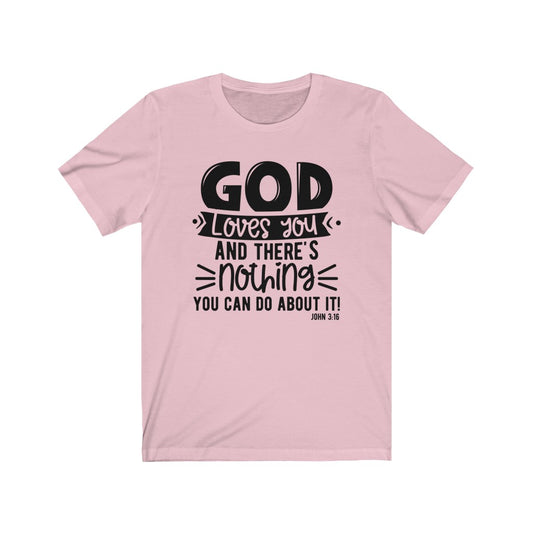 God Loves You and There's Nothing You Can Do ,Bella Canvas Luxury Unisex Jersey