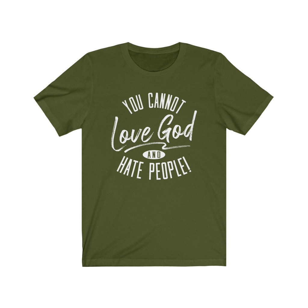 You Cannot Love God and Hate People, Bella Canvas Luxury Unisex Jersey