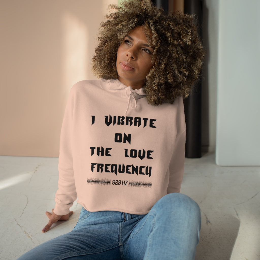 I Vibrate On The Love Frequency ,Crop Hoodie