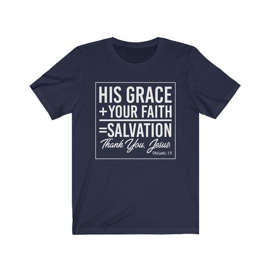 His Grace + Your Faith, White Letter, Bella Canvas Luxury Unisex Jersey