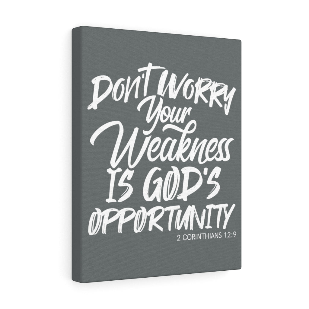 Don't Worry Your Weakness is Gods Opportunity, Canvas Gallery Wraps