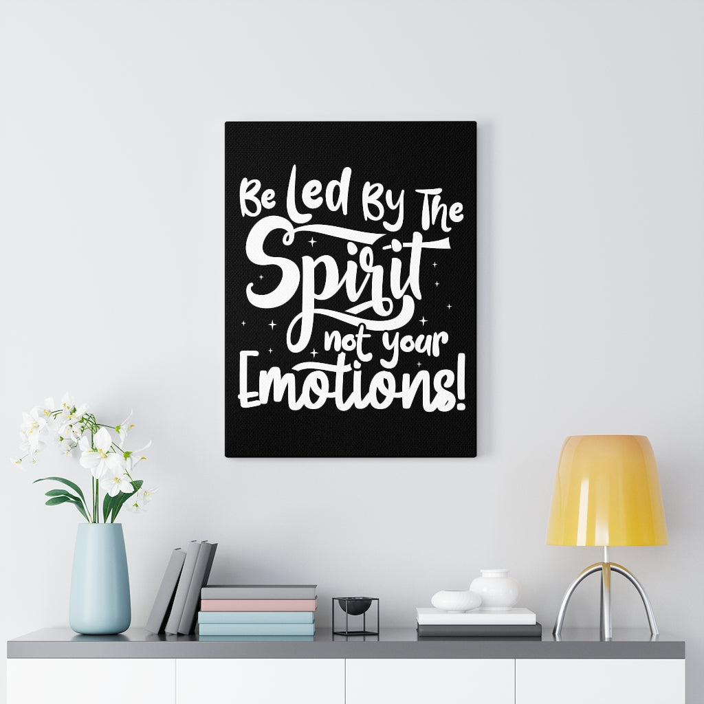 Be Led By The Spirit Not Your Emotions! ,Canvas Gallery Wraps