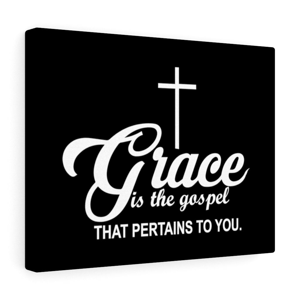 Grace Is The Gospel That Pertains To You. Canvas Gallery Wraps