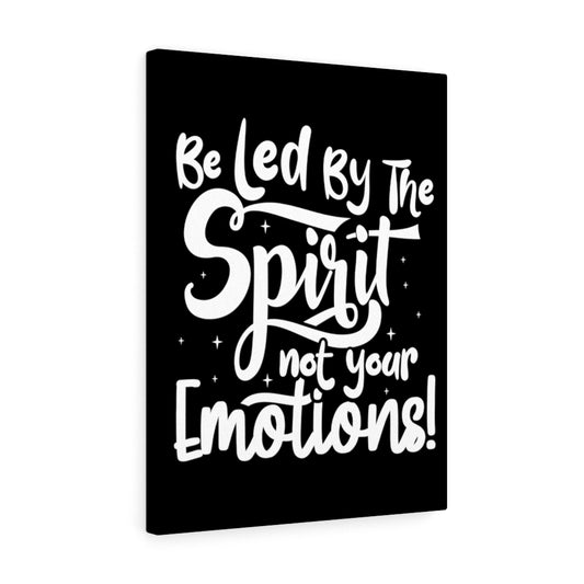 Be Led By The Spirit Not Your Emotions! ,Canvas Gallery Wraps