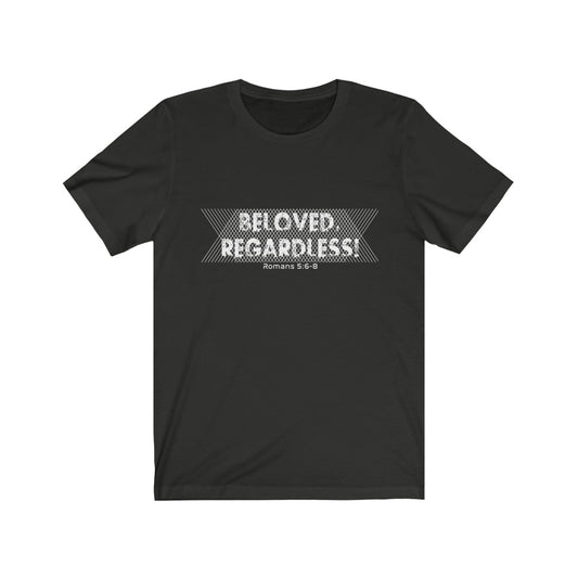 Beloved Regardless, Bella Canvas Luxury Unisex Jersey