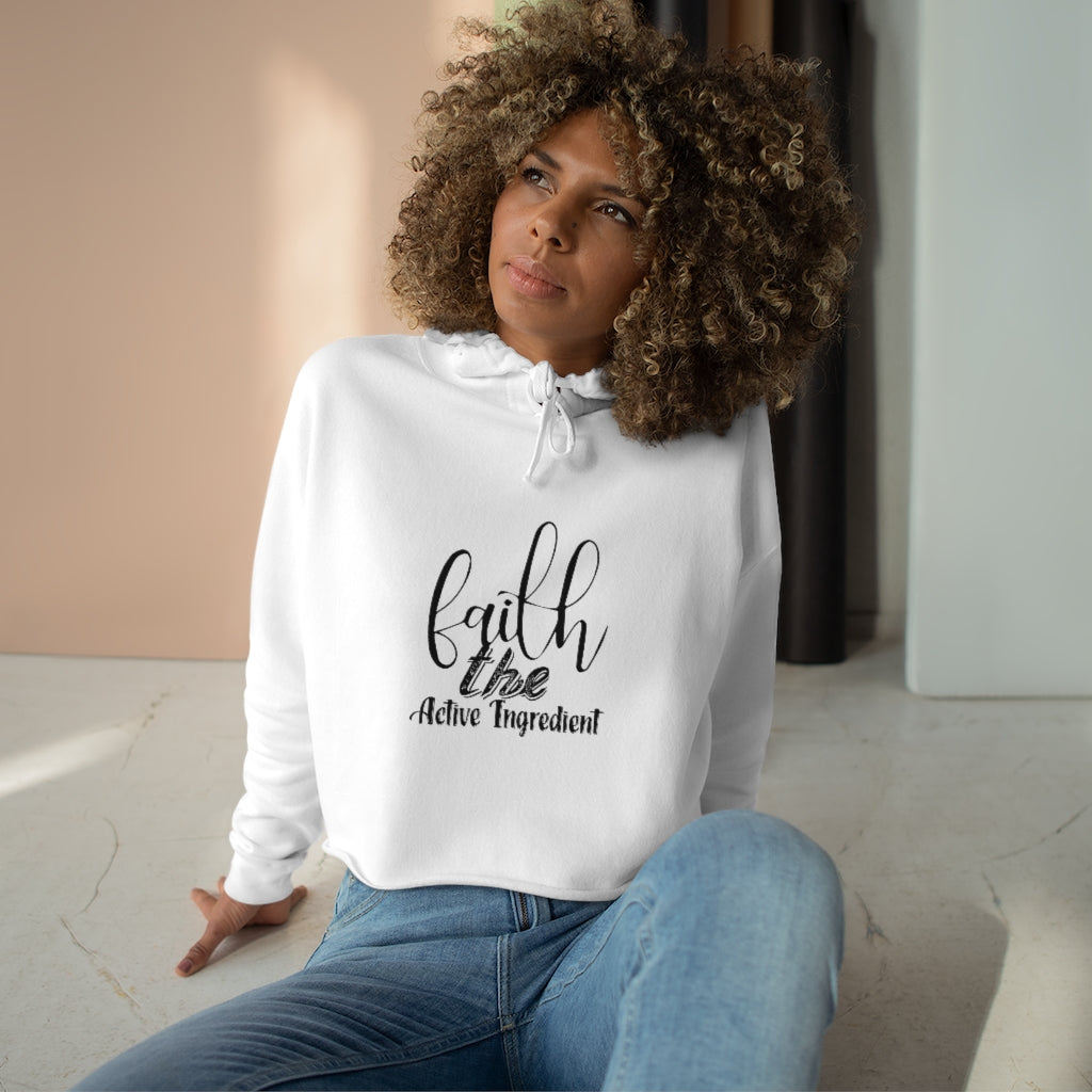 Faith The Active Ingredient ,Crop Hoodie