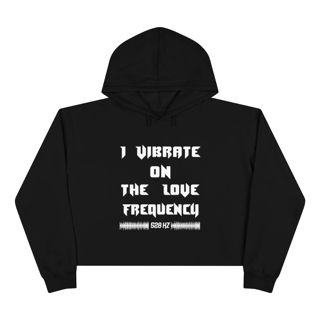 I Vibrate On The Love Frequency ,Crop Hoodie