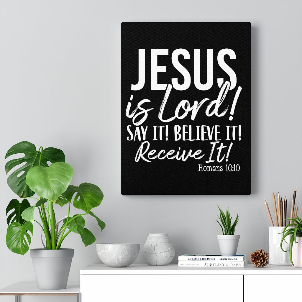 Jesus Is Lord ! Say It , Believe It, Receive It, Canvas Gallery Wraps