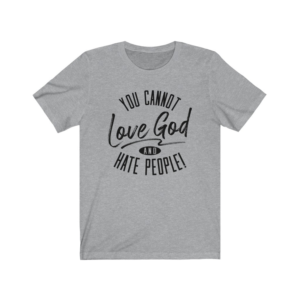 You Cannot Love God and Hate People, Bella Canvas Luxury Unisex Jersey