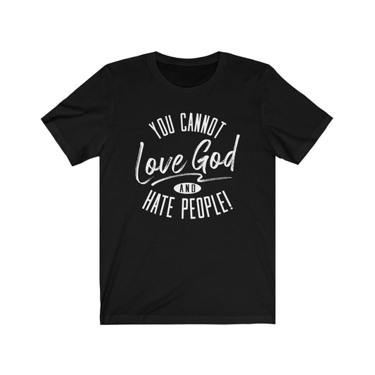 You Cannot Love God and Hate People, Bella Canvas Luxury Unisex Jersey