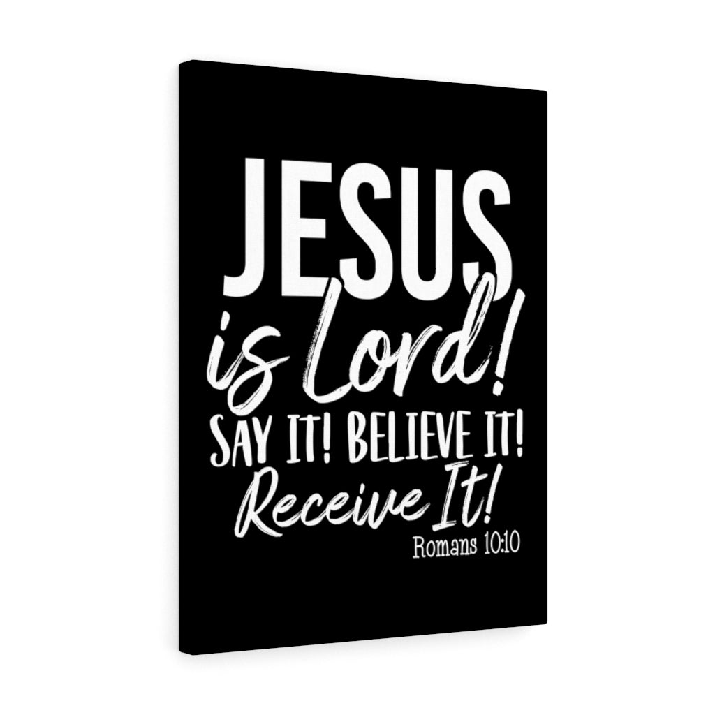 Jesus Is Lord ! Say It , Believe It, Receive It, Canvas Gallery Wraps