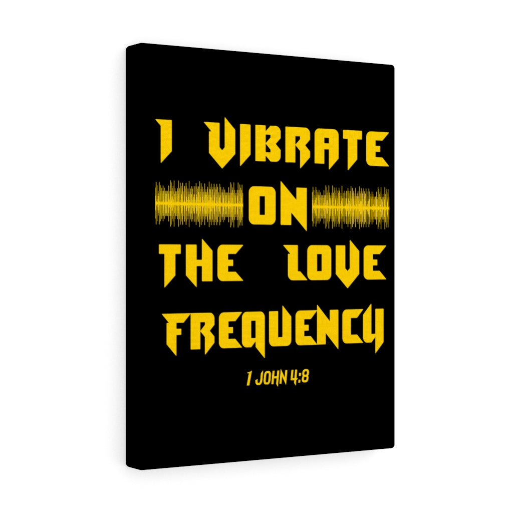 I Vibrate On The Love Frequency 1 John 4:8 , Canvas Gallery Wraps