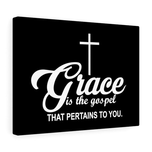 Grace Is The Gospel That Pertains To You. Canvas Gallery Wraps