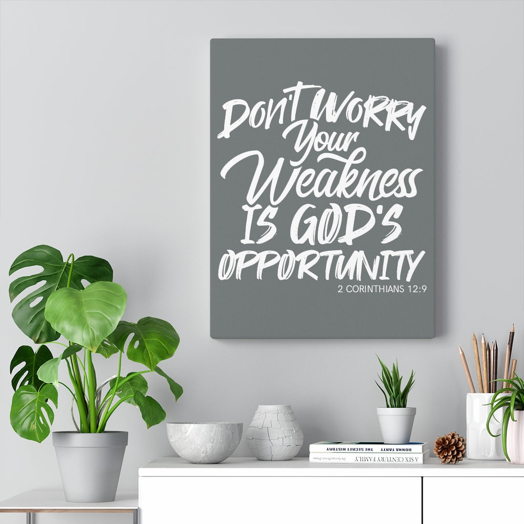 Don't Worry Your Weakness is Gods Opportunity, Canvas Gallery Wraps