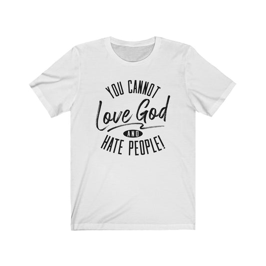You Cannot Love God and Hate People, Bella Canvas Luxury Unisex Jersey